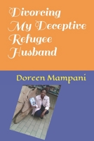 Divorcing My Deceptive Refugee Husband 1794080821 Book Cover