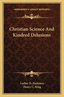 Christian Science And Kindred Delusions 1432519794 Book Cover