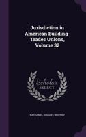 Jurisdiction in American Building-Trades Unions, Volume 32 1148949682 Book Cover