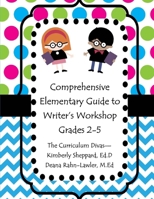 Comprehensive Elementary Guide to Writer's Workshop Grades 2-5: Resources for Domains, Building Craft, and Conventions 1499374054 Book Cover