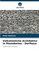 Volkstümliche Architektur in Mazedonien - Dorfhaus 6205341999 Book Cover