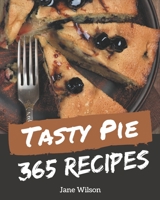 365 Tasty Pie Recipes: An One-of-a-kind Pie Cookbook B08KYVSW5N Book Cover