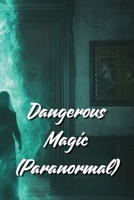 Dangerous Magic (Paranormal) B0DR9W7Z83 Book Cover