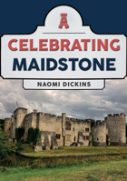 Celebrating Maidstone 1398119598 Book Cover