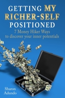 Getting My Richer-Self Positioned : 7 Money Hiker Ways to Discover Your Inner Potentials 1946765317 Book Cover