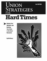 Union Strategies for Hard Times, 2nd Edition: Helping Your Members and Building Your Union in the Great Recession 0983987122 Book Cover