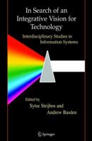 In Search of an Integrative Vision for Technology: Interdisciplinary Studies in Information Systems 1441940707 Book Cover