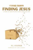 Leaving Church, Finding Jesus : A Story of Discovering God's Limitless Love 0578283077 Book Cover