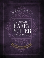 The Unofficial Ultimate Harry Potter Spellbook: A Complete Reference Guide to Every Spell in the Wizarding World 1948174243 Book Cover