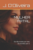 MULHER FATAL: Ela não mudou por eles. Ela acordou por si. (Portuguese Edition) B0GHGHSMRT Book Cover