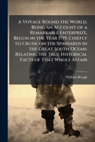 A voyage round the world. Being an account of a remarkable enterprize, begun in the year 1719, chiefly to cruise on the Spaniards in the great South ... testifyd by many imployd therein; and conf 1140977377 Book Cover