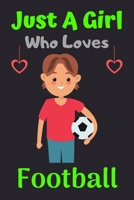 Just A Girl Who Loves Football: A Super Cute Football notebook journal or dairy Football lovers gift for girls Football lovers Lined Notebook Journal (6x 9) 1676511083 Book Cover