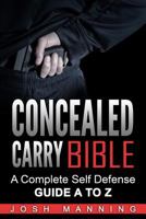 Concealed Carry Bible: A Complete Self Defense Guide A to Z 1544218494 Book Cover