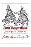 Joint Enterprises: Collaborative Drama and the Institutionalization of the English Renaissance Theater 1558494340 Book Cover