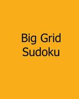 Big Grid Sudoku: Vol. 4 - Large Print Puzzles 1478241985 Book Cover