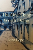 The One Thing Worth Doing 0578746743 Book Cover