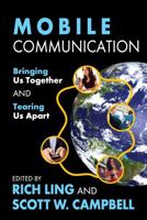 Mobile Communication: Bringing Us Together and Tearing Us Apart 1412849551 Book Cover