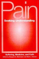 Pain Seeking Understanding: Suffering, Medicine, and Faith 0829813543 Book Cover