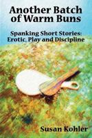 Another Batch of Warm Buns: Spanking short stories: erotic, play and discipline 0978389344 Book Cover