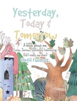 Yesterday, Today & Tomorrow. A book about me. 0645158135 Book Cover