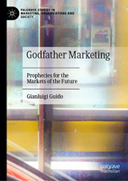 Godfather Marketing: Prophecies for the Markets of the Future 3031690109 Book Cover
