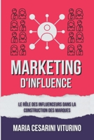 Marketing D'influence: Le Rôle Des Influenceurs Dans La Construction Des Marques (Marketing 360°: Le Pouvoir du Marketing Moderne) (French Edition) B0D5QRTC1F Book Cover