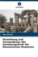 Einweihung und Verwandlung: Die Anziehungskraft der Eleusinischen Mysterien 6209347363 Book Cover