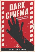 Dark Cinema: The Evolution of Scare Tactics in Hollywood 1456642871 Book Cover