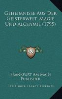 Geheimnisse Aus Der Geisterwelt, Magie Und Alchymie (1795) 1166612406 Book Cover