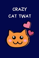 Crazy Cat Twat: Funny Novelty Gifts For Women And Men, Rude Naughty Blue Lined Paperback Journal / Notebook 1673577636 Book Cover