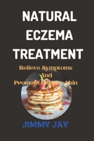 Natural Eczema Treatment: Relieve symptoms and promote healthy skin B0C1J3J6YK Book Cover