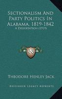 Sectionalism and party politics in Alabama, 1819-1842 1120701805 Book Cover