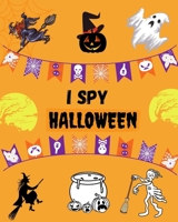 I Spy Halloween: A Fun Halloween Activity Book For Kids Preschoolers & Toddlers I Spy with my little Eye Something Beginning with...,Interactive Guessing Game B08L4FL35Z Book Cover