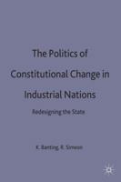 The Politics of Constitutional Change in Industrial Nations: Redesigning the State 0333362055 Book Cover