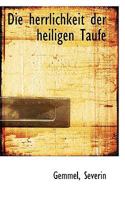 Die Herrlichkeit Der Heiligen Taufe 1113379472 Book Cover
