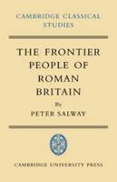 The Frontier People of Roman Britain (Cambridge Classical Studies) 0521093155 Book Cover