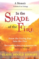 In the Shade of the Fire: From the Frying Pan into the Fire 1737824434 Book Cover