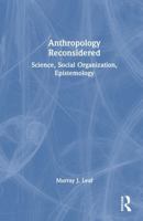 Anthropology Reconsidered: Science, Social Organization, Epistemology 1041258496 Book Cover