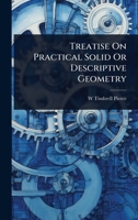 Treatise On Practical Solid Or Descriptive Geometry 1023740583 Book Cover