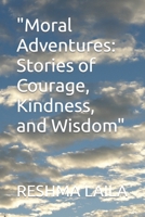 "Moral Adventures: Stories of Courage, Kindness, and Wisdom" B0CWCTCJG3 Book Cover