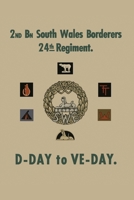 2nd BATTALION SOUTH WALES BORDERS 24th REGIMENT: D-Day to Ve-Day 1474539017 Book Cover