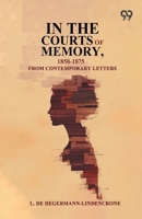 In The Courts Of Memory, 1858-1875: From Contemporary Letters 9376809173 Book Cover