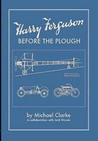 Harry Ferguson: Before the Plough 1900935813 Book Cover