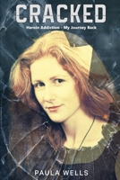 Cracked: Heroin Addiction - My Journey back 1922920878 Book Cover
