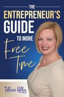 The Entrepreneur's Guide to More Free Time B0GXBFYXLM Book Cover