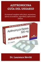AZITROMICINA GUÍA DEL USUARIO: Un manual completo sobre dosis, mecanismo, efectos secundarios, seguridad y aplicaciones clínicas (Spanish Edition) B0FPDQ5FZ6 Book Cover