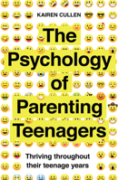 The Psychology of Parenting Teenagers : Thriving Throughout the Teenage Years 1785786997 Book Cover