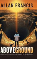 Above Ground: Resilience to Overcome. Strength to Serve Boldly. 1961098806 Book Cover