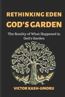 Rethinking Eden God's Garden: The Reality of What Happened In God's Garden 1087100356 Book Cover