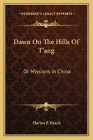Hills of T'ang, or, Missions in China 0548762945 Book Cover